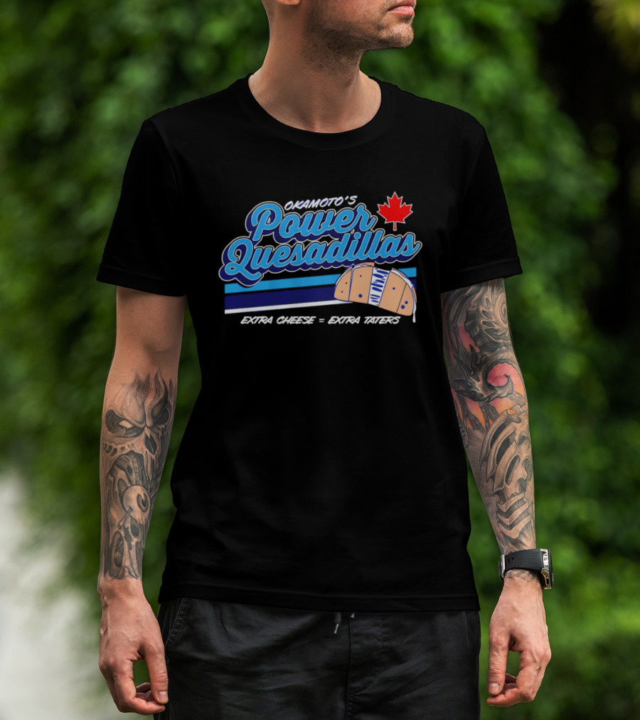 Okamoto's Power Quesadillas Extra Cheese Extra Taters Maple Leaf T-Shirt
