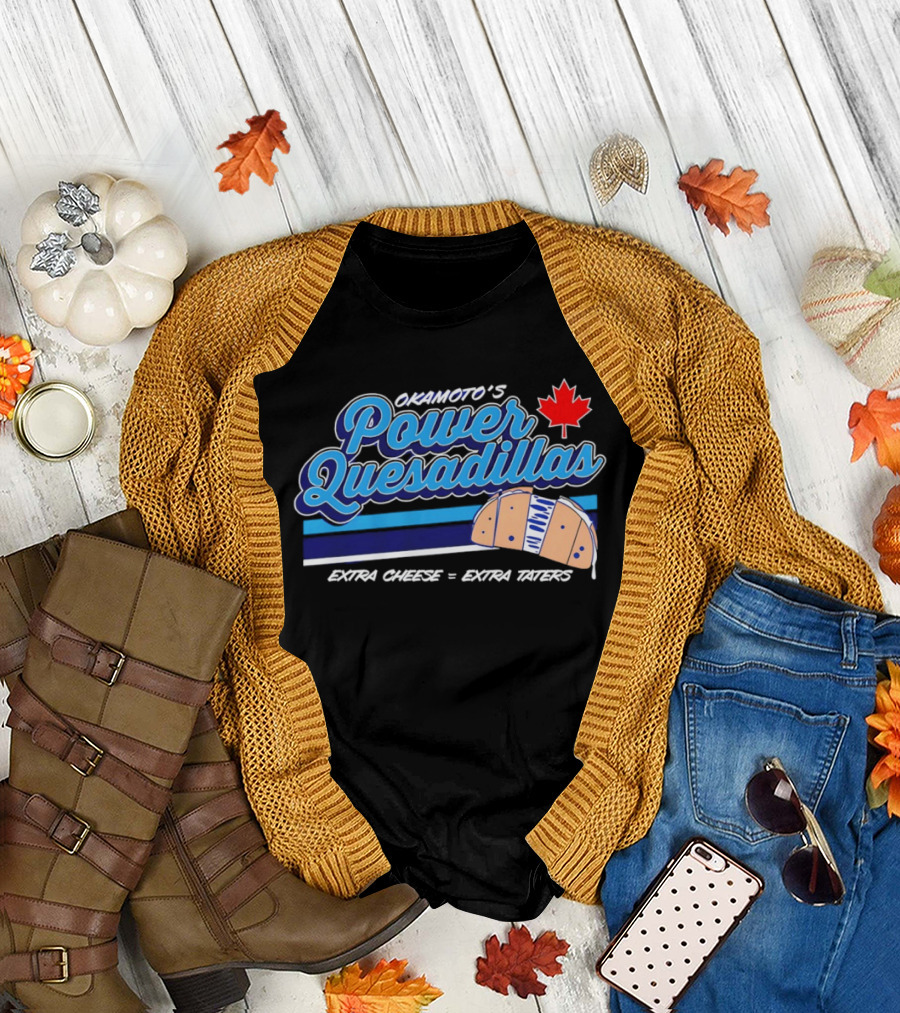 Okamoto's Power Quesadillas Extra Cheese Extra Taters Maple Leaf T-Shirt
