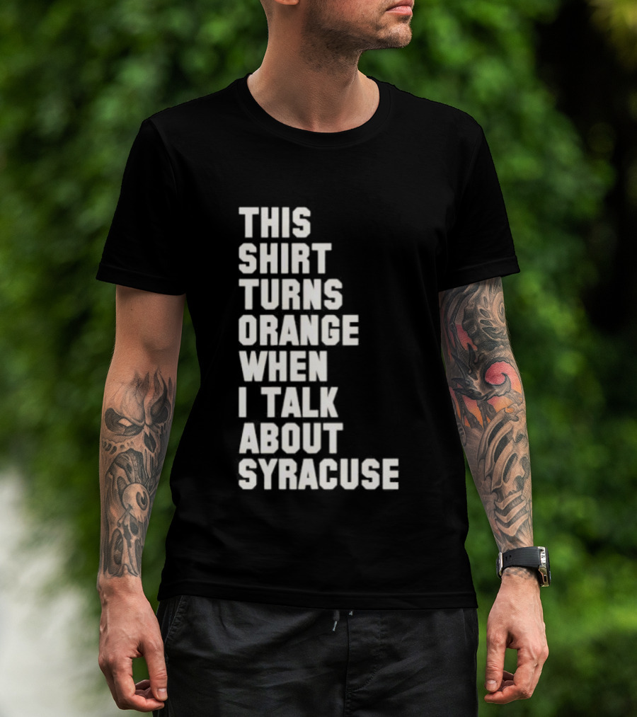 This Turns Orange When I Talk About Syracuse T-Shirt