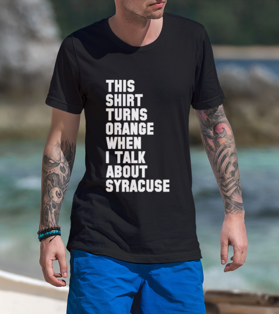 This Turns Orange When I Talk About Syracuse T-Shirt