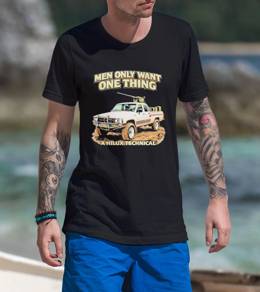 Men Only Want One Thing Hilux Technical Vehicle T-Shirt