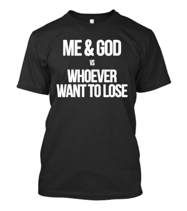 Me & God Vs Whoever Want To Lose Inspirational T-Shirt