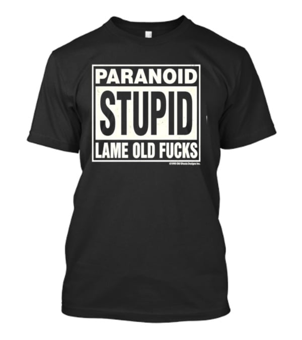Paranoid Stupid Lame Old Fucks 1990 T-Shirt