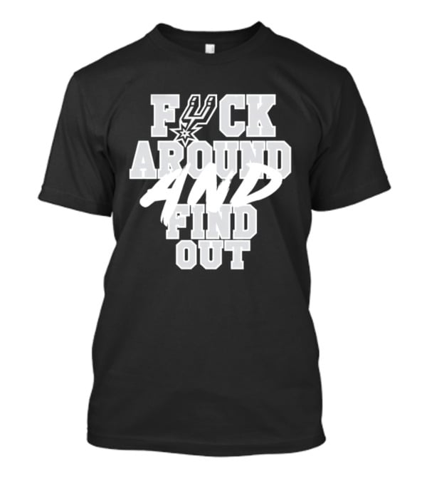 San Antonio Spurs F*ck Around And Find Out T-Shirt