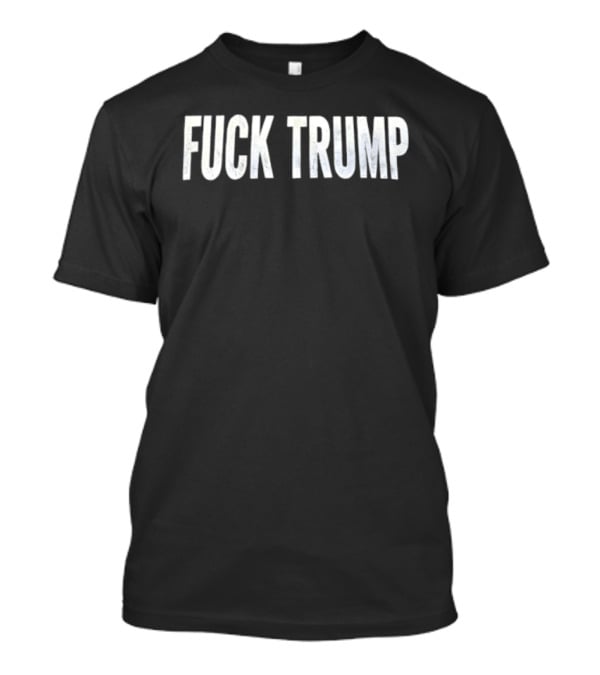 F*** Trump Political T-Shirt