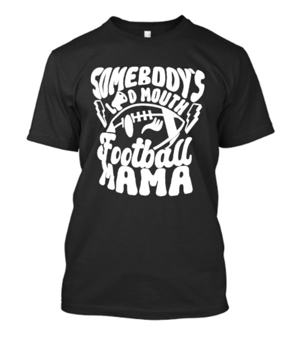 Somebody's Loud Mouth Football Mama Football With Lightning Bolts T-Shirt