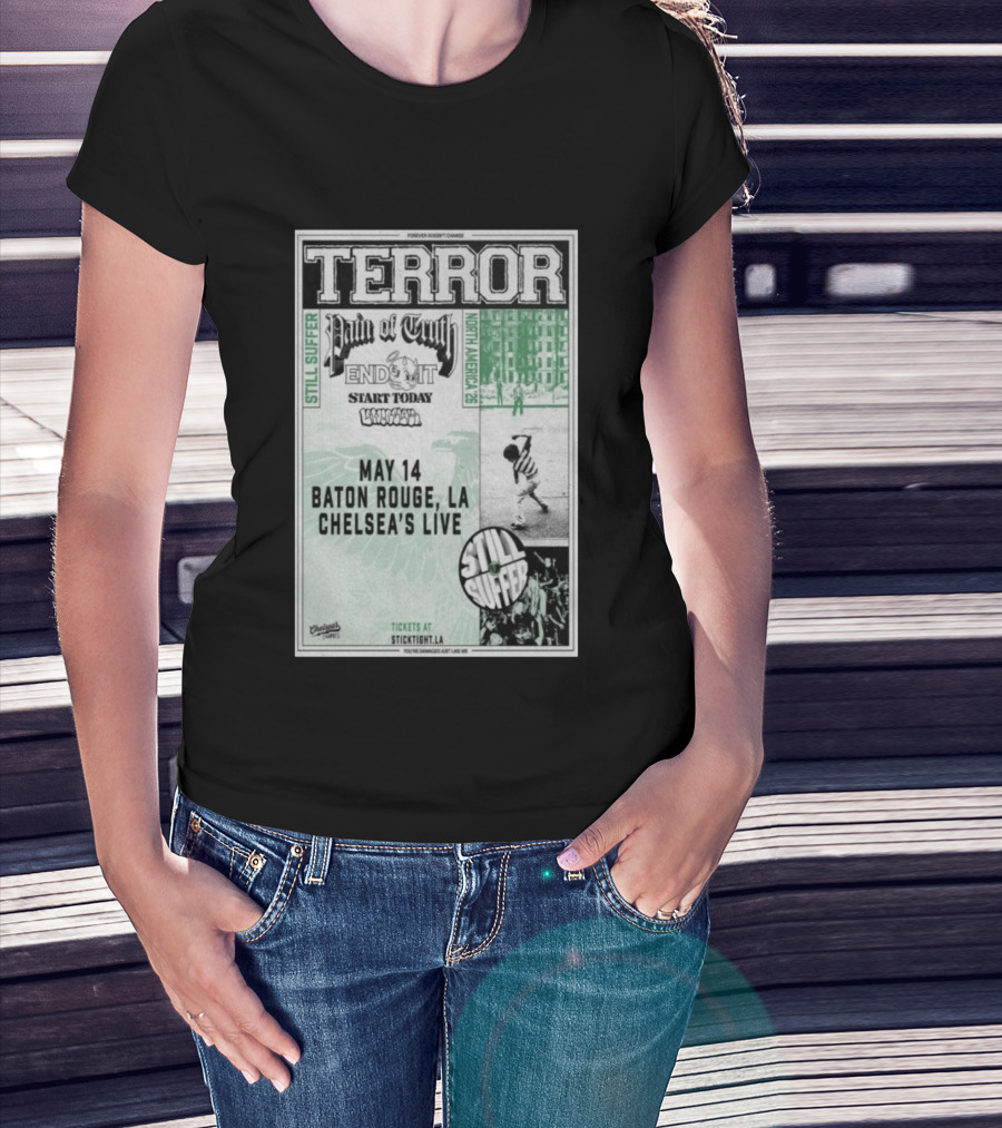 TERROR Pain Of Truth End It Start Today Baton Rouge May 14 Chelsea's Live North America 26 Tour Still Suffer T-Shirt