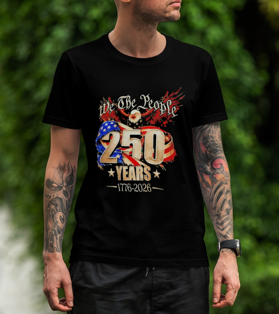 We The People 250 Years 1776 2026 American Flag Bald Eagle 4th Of July Celebration T-Shirt