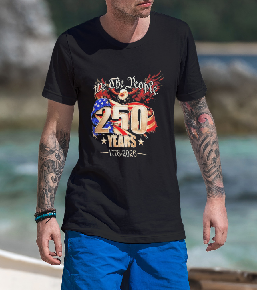 We The People 250 Years 1776 2026 American Flag Bald Eagle 4th Of July Celebration T-Shirt