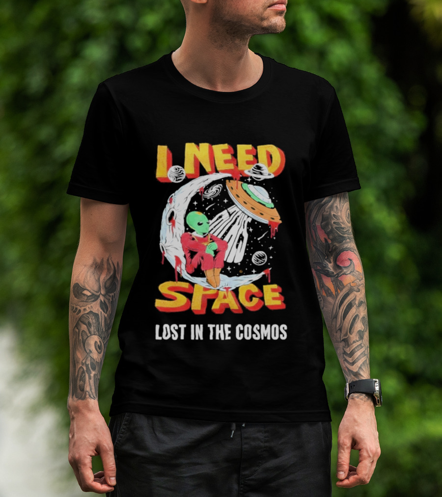 I Need Space Alien Lost In The Cosmos Extraterrestrial UFO T-Shirt