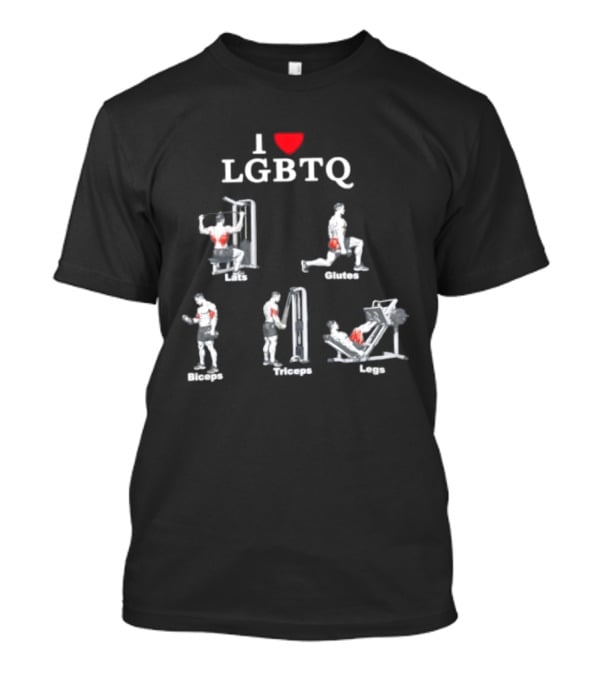 I Love LGBTQ Lats Glutes Biceps Triceps Legs Gym Fitness Workout T-Shirt