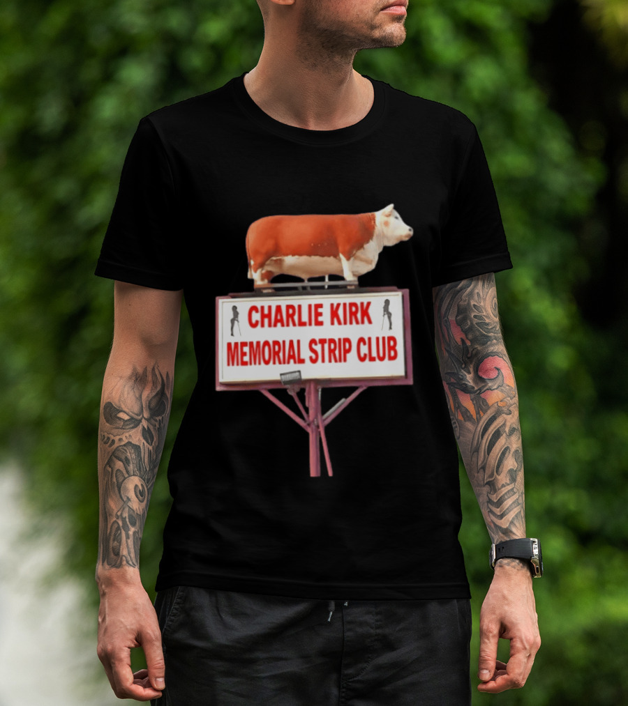 Charlie Kirk Memorial Strip Club Cow Sign T-Shirt
