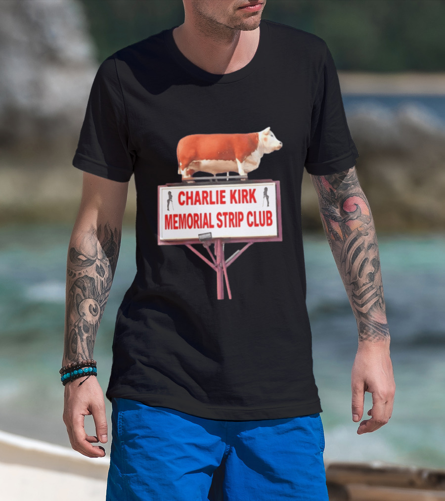 Charlie Kirk Memorial Strip Club Cow Sign T-Shirt