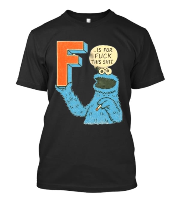 Cookie Monster F Is For Fuck This Shit Smoking T-Shirt