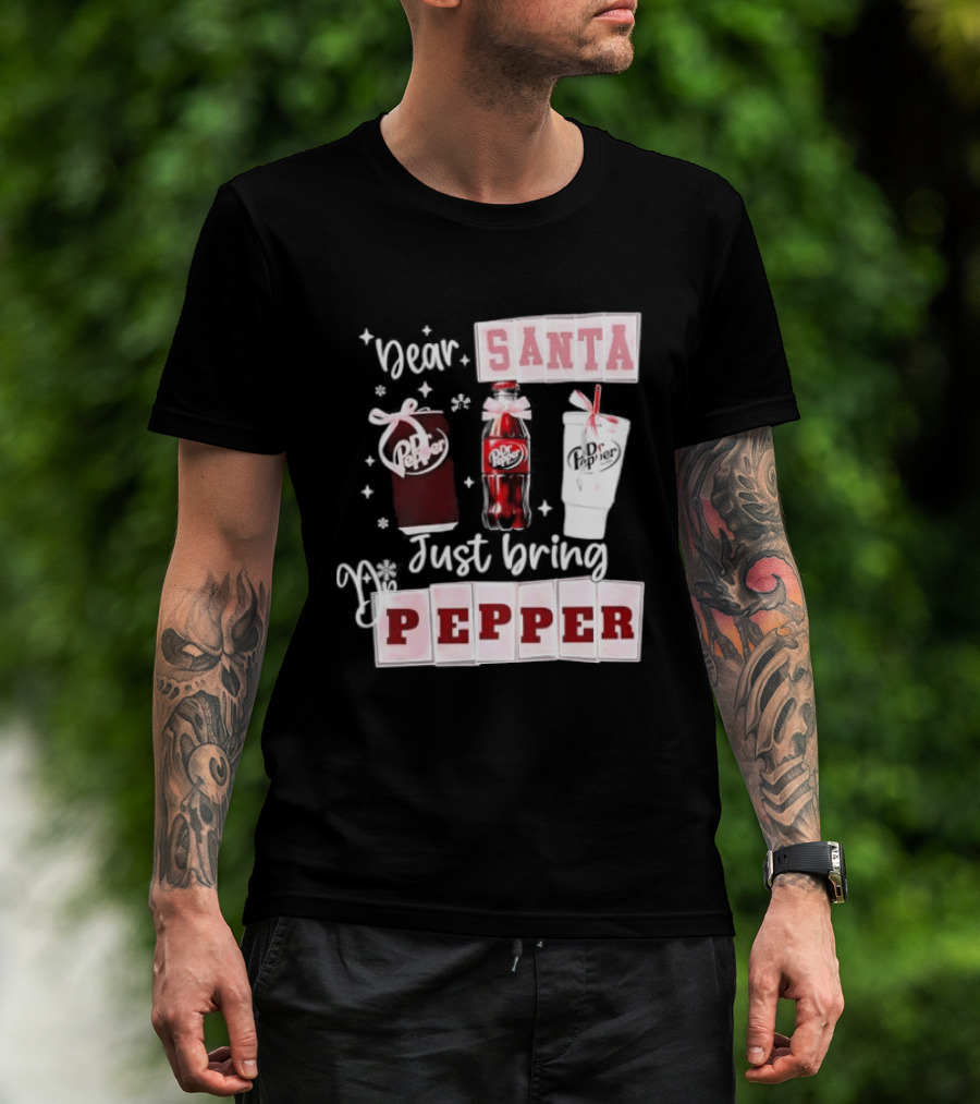 Dr Pepper Dear Santa Just Bring Pepper Christmas T-Shirt