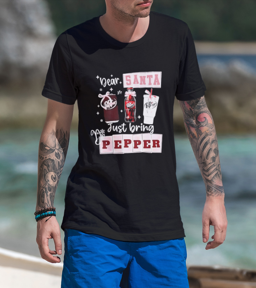 Dr Pepper Dear Santa Just Bring Pepper Christmas T-Shirt