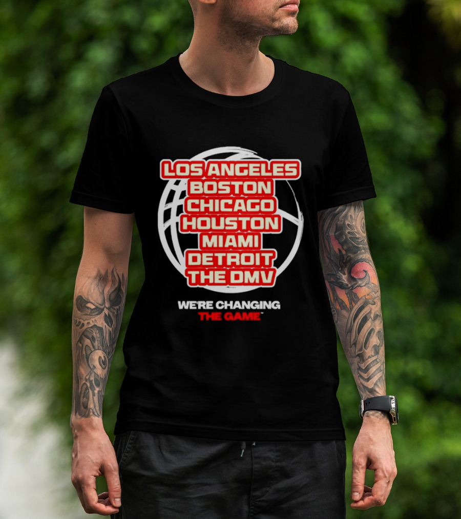 Los Angeles Boston Chicago Houston Miami Detroit The DMV We're Changing The Game T-Shirt