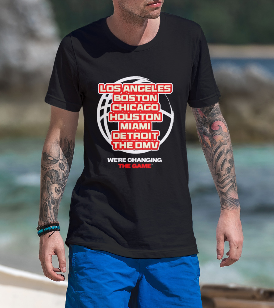 Los Angeles Boston Chicago Houston Miami Detroit The DMV We're Changing The Game T-Shirt