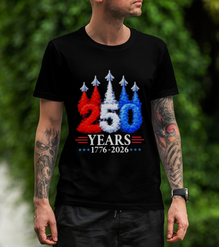 Fourth Of July 250 Years 1776 2026 Jet Flyover Patriotic USA T-Shirt