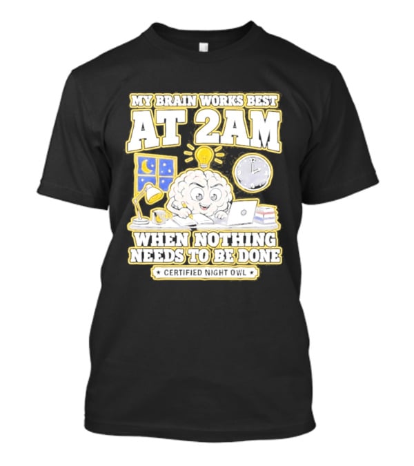 My Brain Works Best At 2 AM With Lamp Window Certified Night Owl T-Shirt