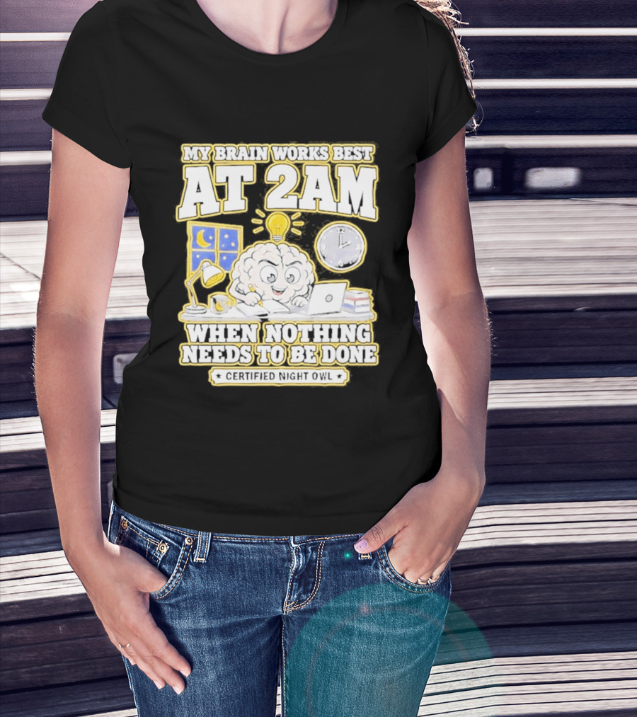 My Brain Works Best At 2 AM With Lamp Window Certified Night Owl T-Shirt