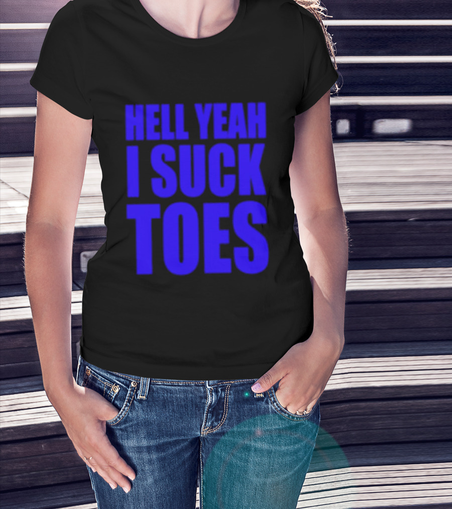 Hell Yeah I Suck Toes Bold Lettering Blue T-Shirt