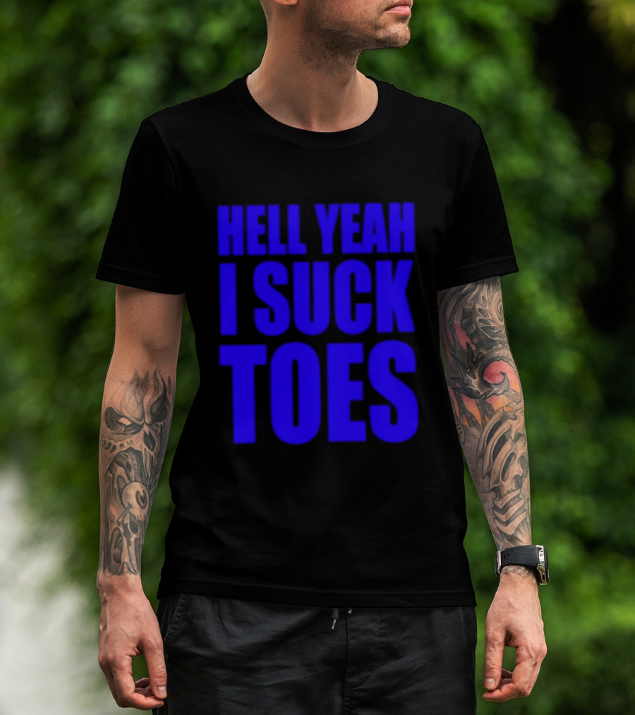 Hell Yeah I Suck Toes Bold Lettering Blue T-Shirt