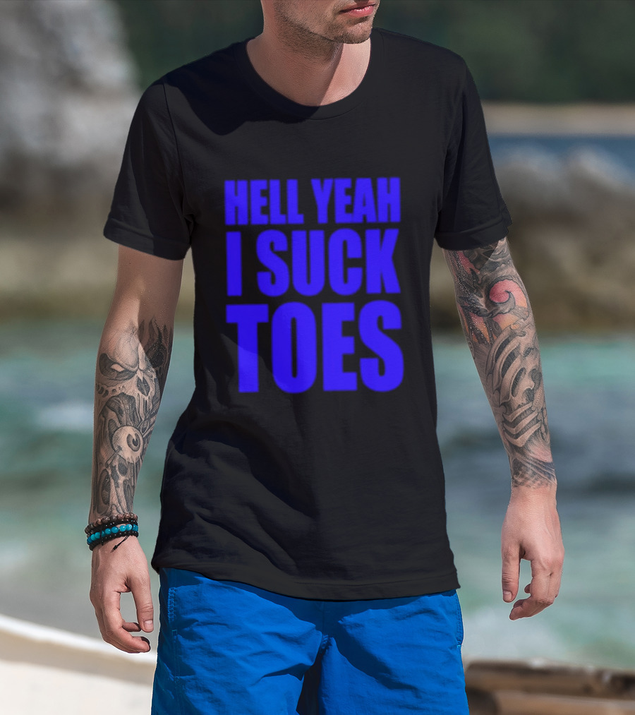 Hell Yeah I Suck Toes Bold Lettering Blue T-Shirt