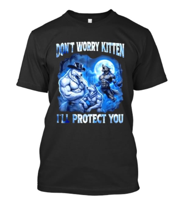 Don't Worry Kitten I'll Protect You Alpha Wolf Under Moon T-Shirt