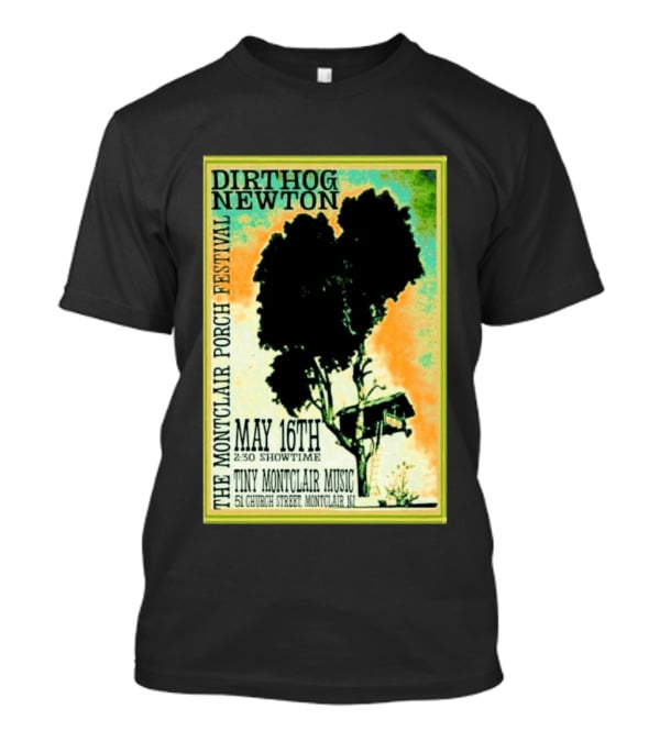DIRTHOG NEWTON Montclair Porch Festival May 16th 2:30 Showtime Tiny Montclair Music 51 Church Street Montclair NJ T-Shirt