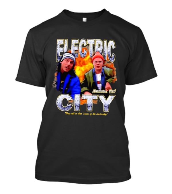 Electric City Scranton PA Iconic Comedy Duo They Call It That Cause Of The Electricity T-Shirt
