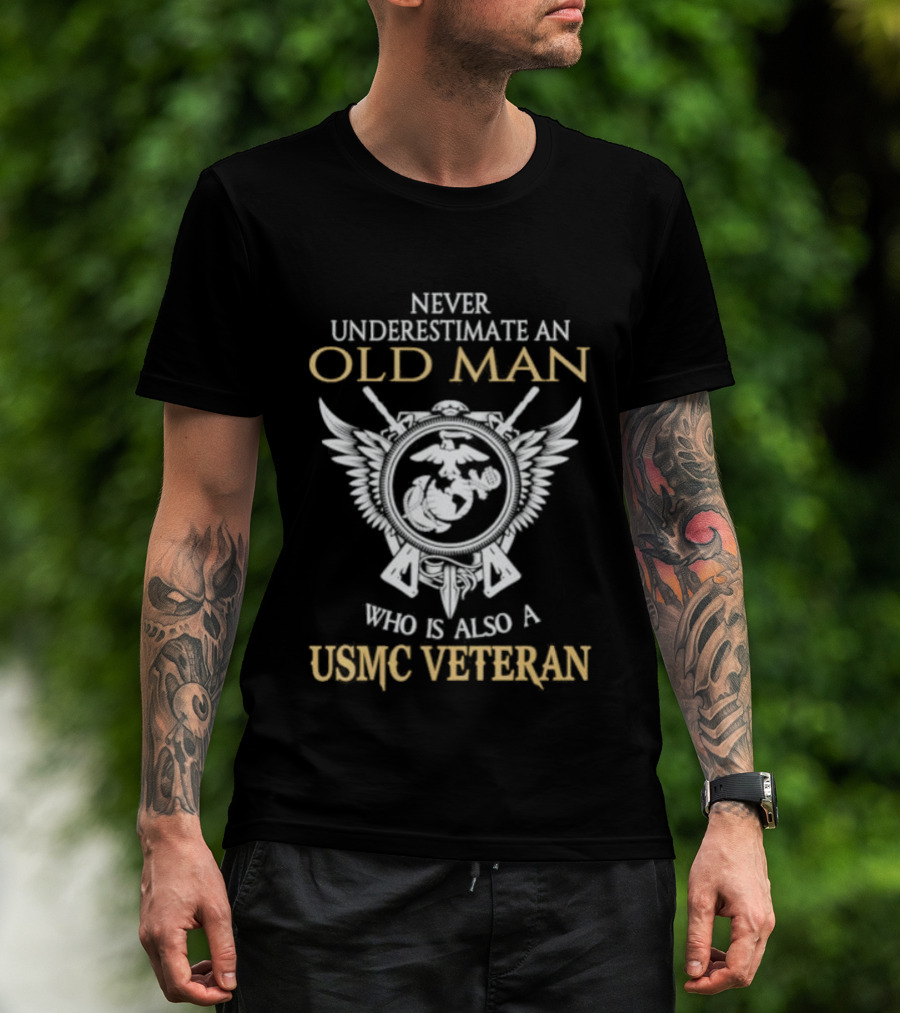 Never Underestimate An Old Man Who Is Also A USMC Veteran With Eagle Globe And Anchor T-Shirt