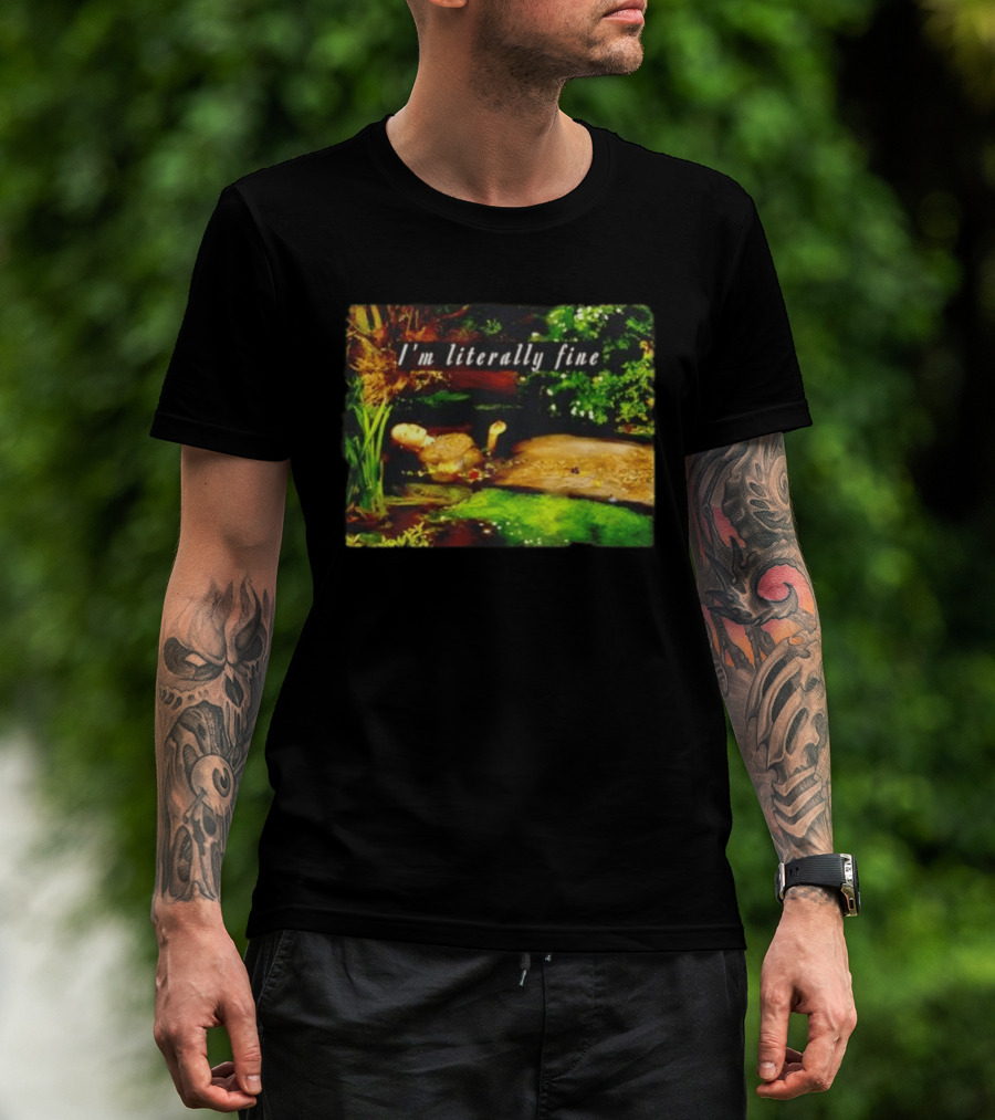 I'm Literally Fine Ophelia Hamlet Painting Sarcastic Mood T-Shirt