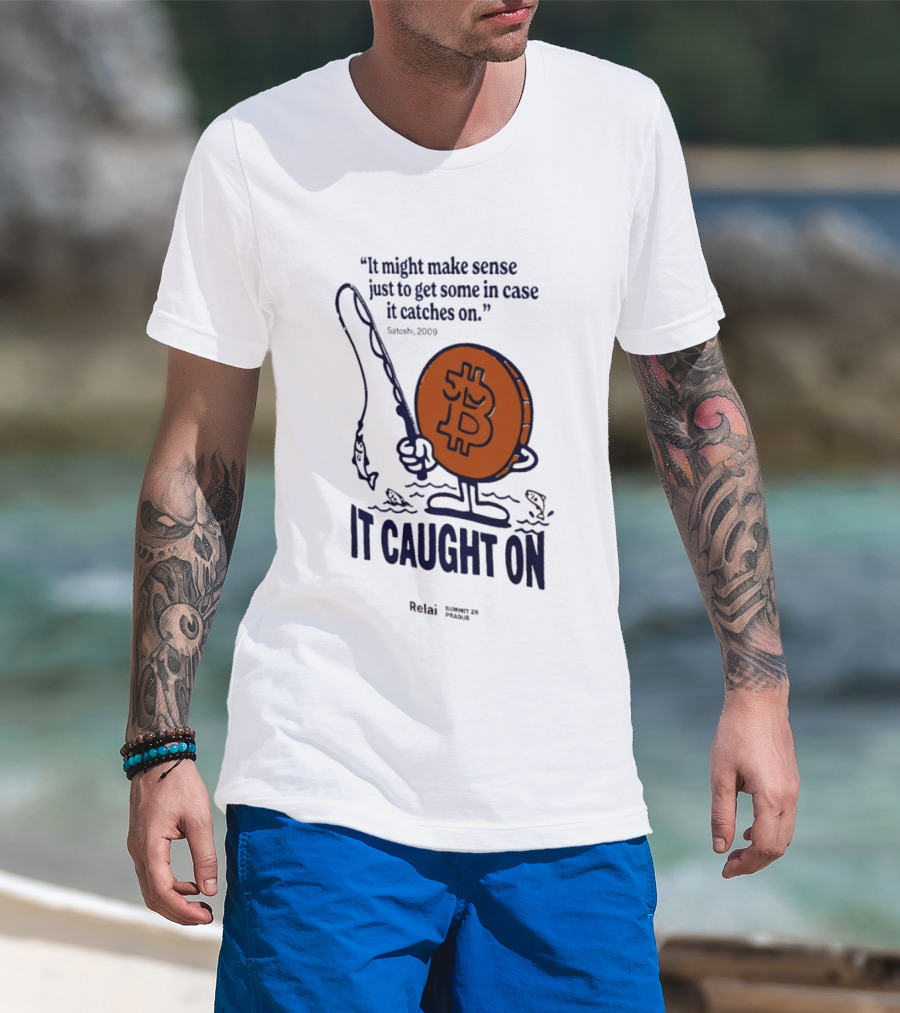 It Might Make Sense Just To Get Some In Case It Catches On Bitcoin 2009 It Caught On Satoshi T-Shirt
