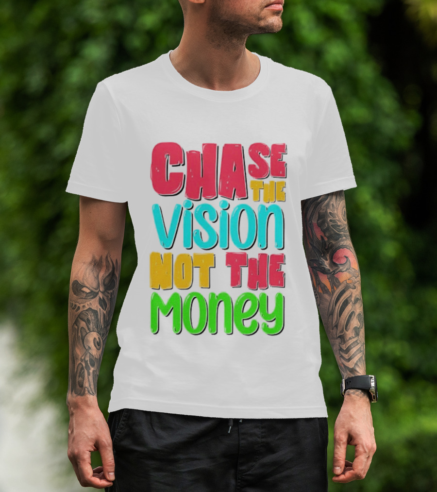 Chase The Vision Not The Money Bold Motivational Phrase T-Shirt