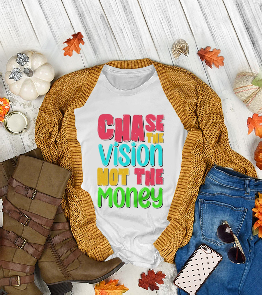 Chase the Vision Not the Money Bold Motivational Phrase T-Shirt