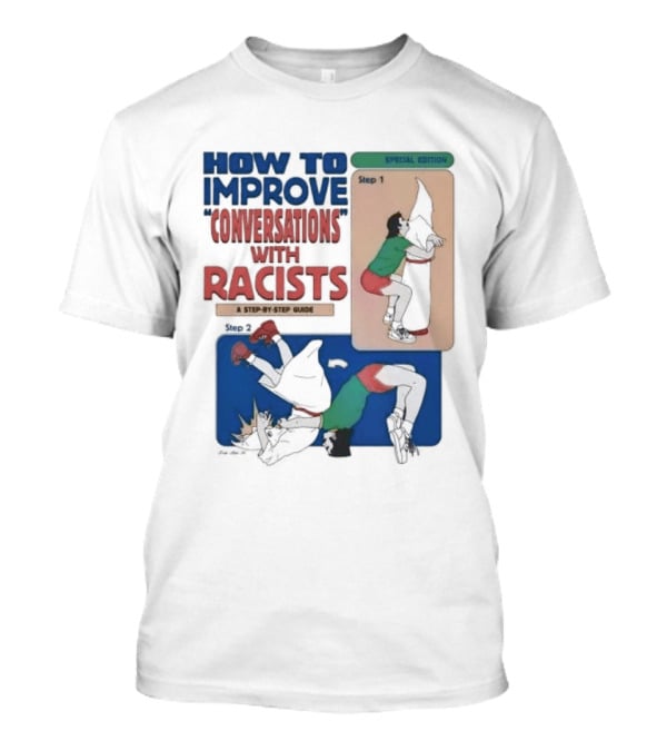 How To Improve Conversations With Racists Special Edition Step By Step Guide T-Shirt