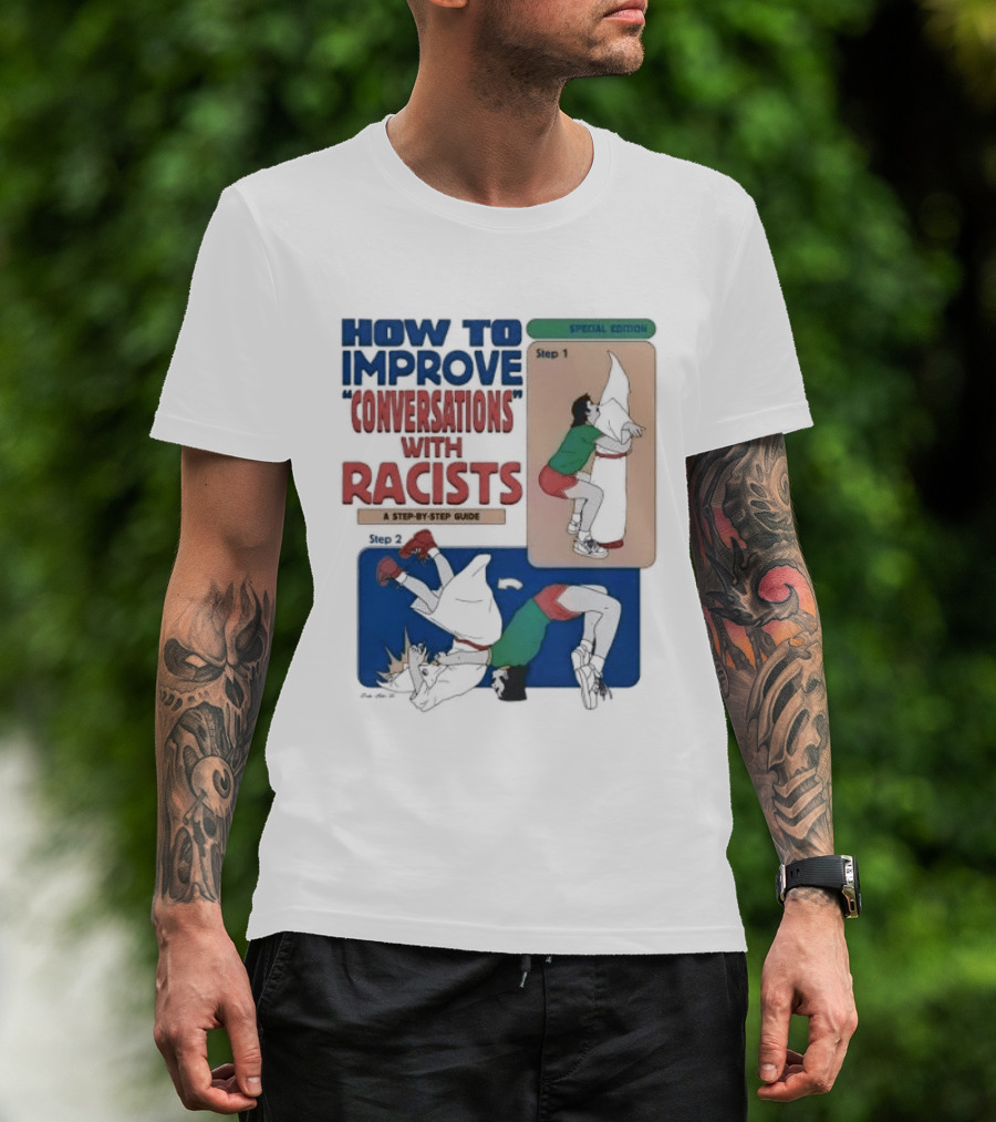 How To Improve Conversations With Racists Special Edition Step By Step Guide T-Shirt