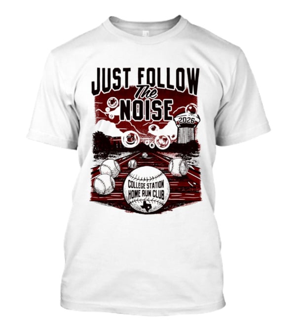 Just Follow The Noise College Station Home Run Club 2026 Baseball T-Shirt