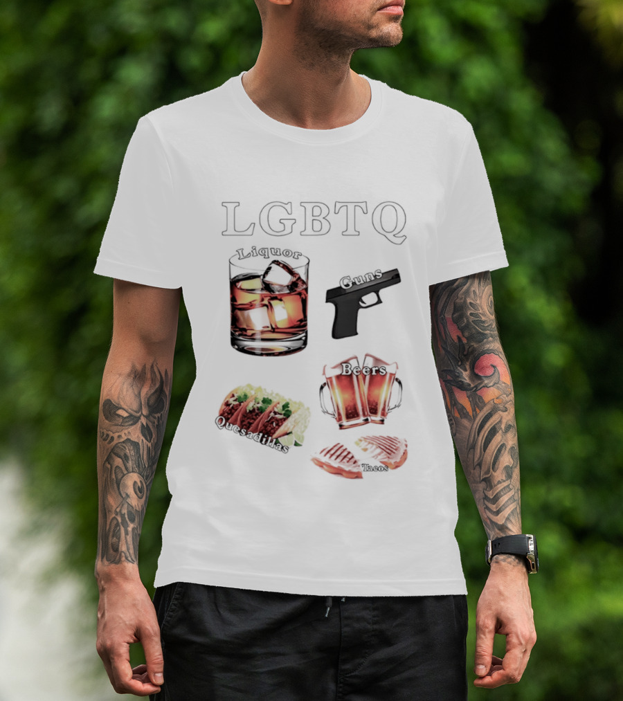 LGBTQ Liquor Guns Beers Tacos Quesadillas Bold Fun Lifestyle T-Shirt