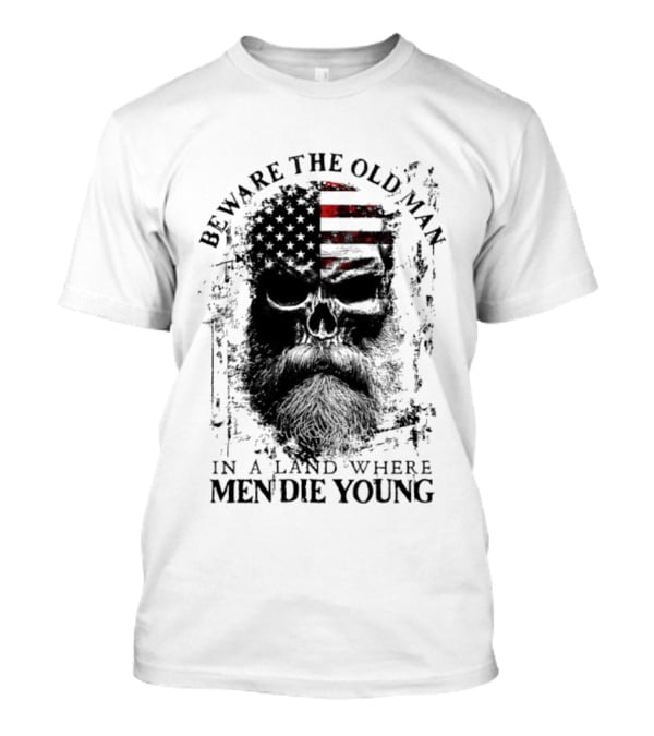 Beware The Old Man American Flag Land Where Men Die Young T-Shirt