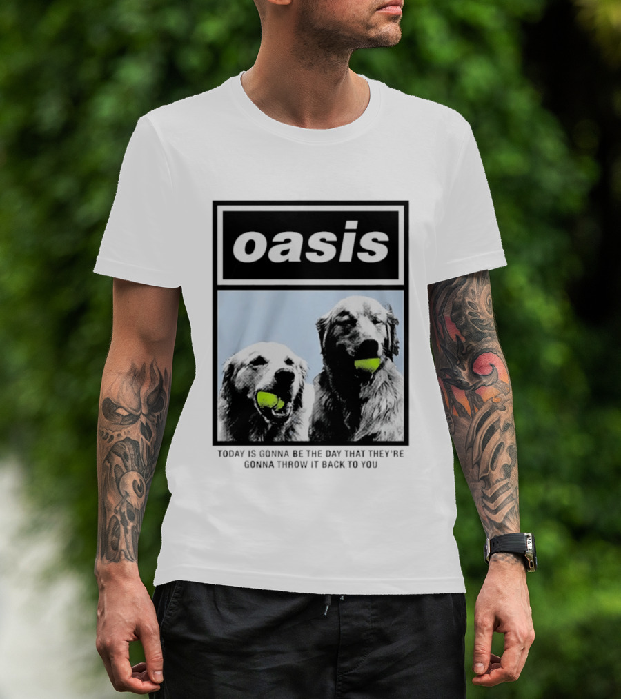 Oasis Dogs With Tennis Balls Today Is Gonna Be The Day That They're Gonna Throw It Back To You T-Shirt
