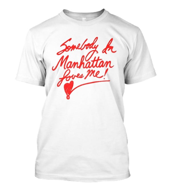 Somebody In Manhattan Loves Me NYC 2026 T-Shirt
