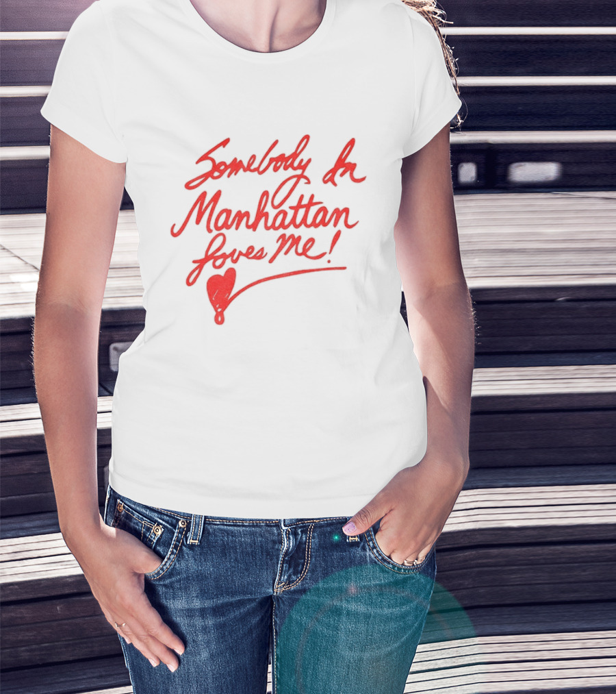 Somebody In Manhattan Loves Me NYC 2026 T-Shirt