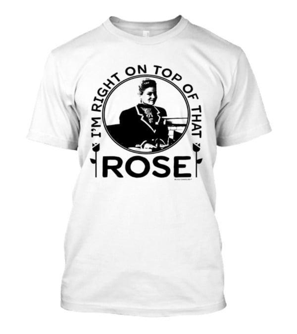 I'm Right On Top Of That Rose Sue Ellen Crandall Don't Tell Mom The Babysitter's Dead T-Shirt
