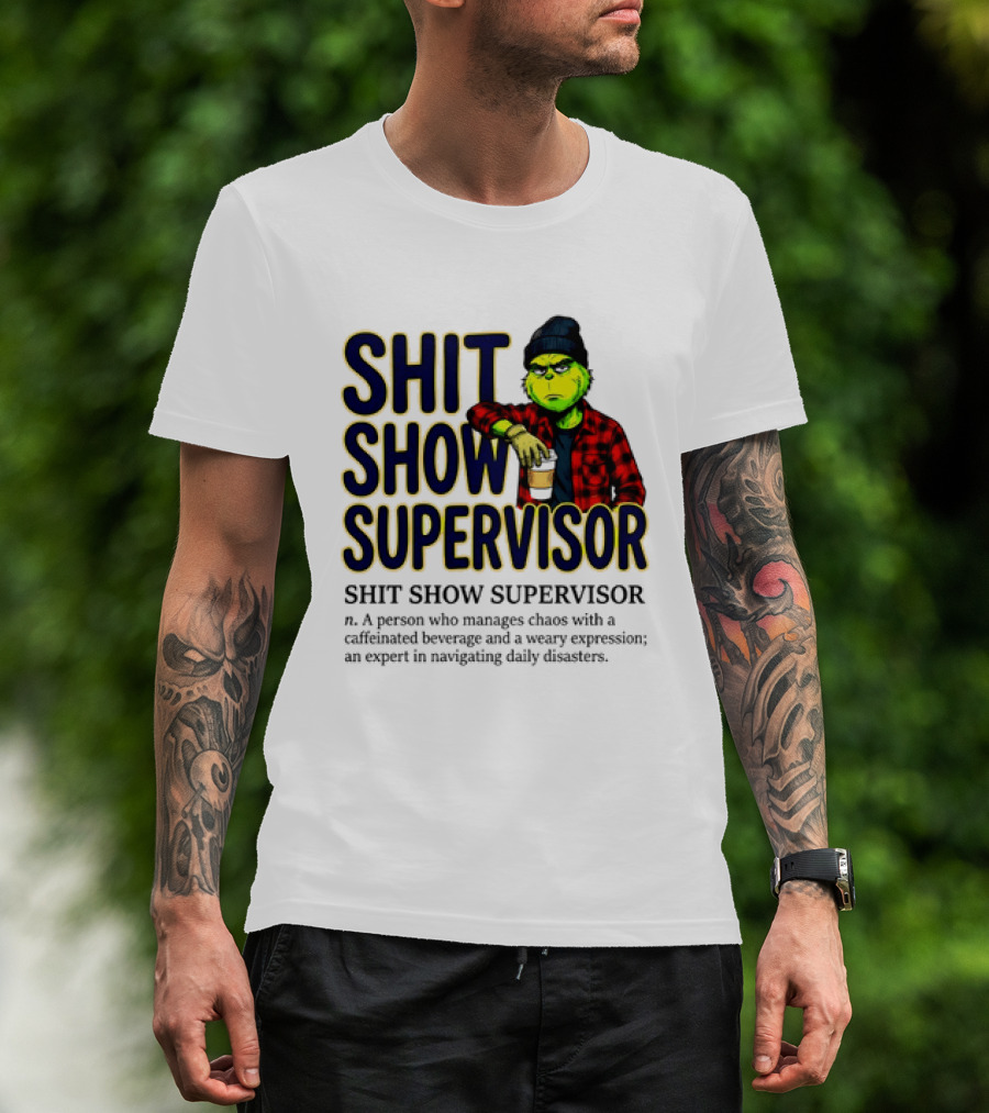 Shit Show Supervisor Grinch Chaos Manager Caffeinated Expert T-Shirt
