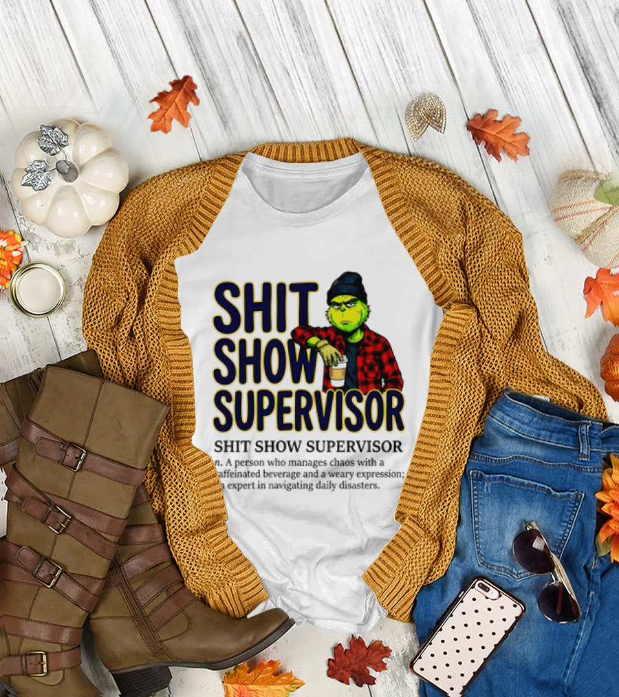 Shit Show Supervisor Grinch Chaos Manager Caffeinated Expert T-Shirt