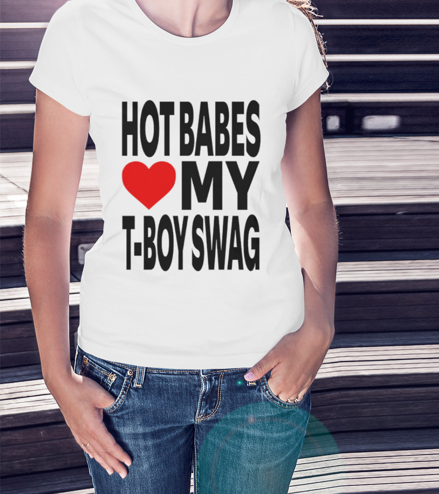Hot Babes Love My Boy Swag T-Shirt
