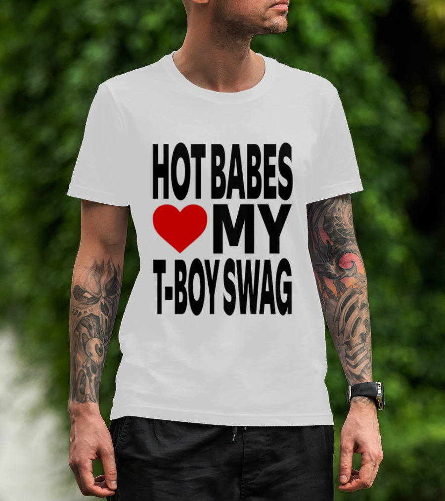 Hot Babes Love My Boy Swag T-Shirt