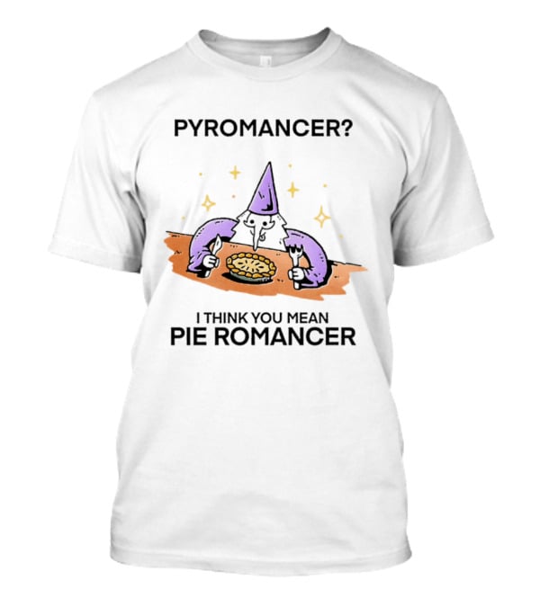 Pyromancer I Think You Mean Pie Romancer Wizard Eating Pie T-Shirt